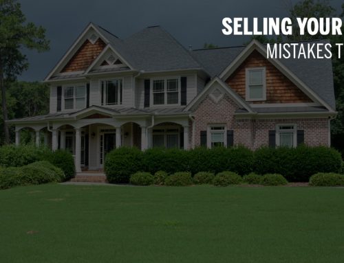 3 Mistakes to Avoid When Selling Your Home