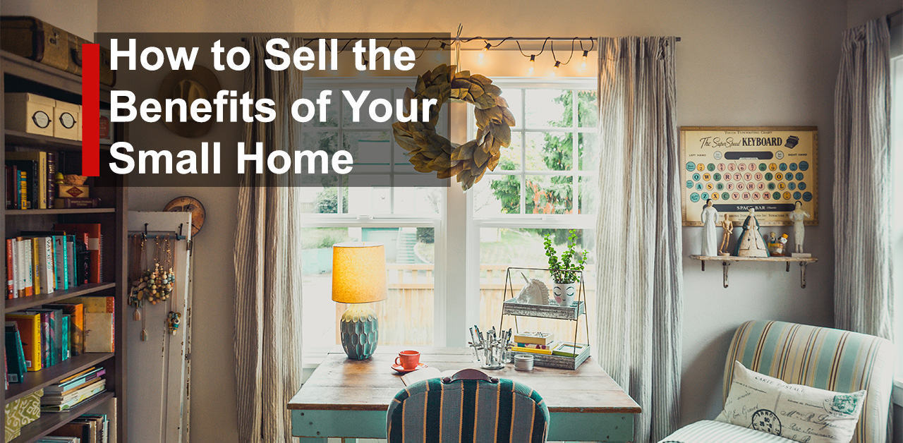 How to Sell the Benefits of Your Small Home