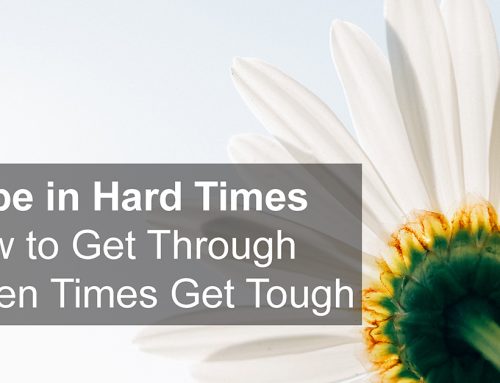 Hope in Hard Times — How to Get Through When Times Get Tough